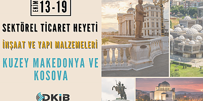 İnşaat-Yapı Malzemeleri Firmaları Kuzey Makedonya ve Kosova'da buluşuyor