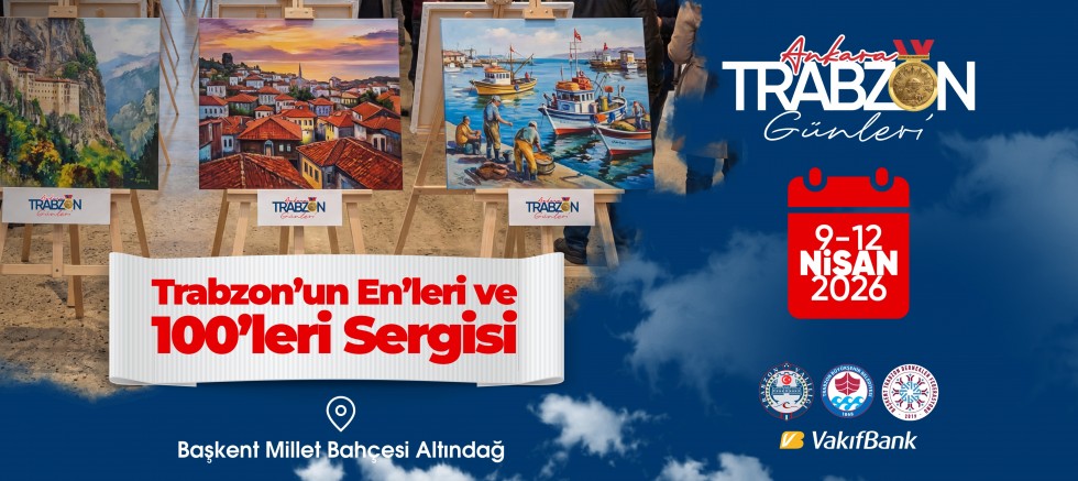 Trabzon’un En’leri ve 100’leri Başkent’te sergileniyor